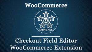 Free Download Checkout Field Editor WooCommerce Extension