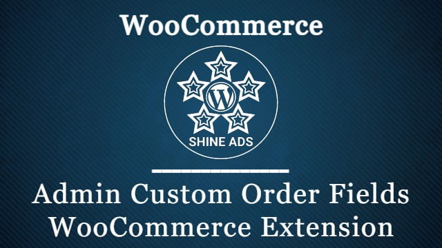 Admin Custom Order Fields WooCommerce Extension Free Download v1.17.3