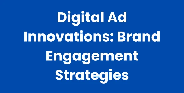 Digital Ad Innovations Brand Engagement Strategies