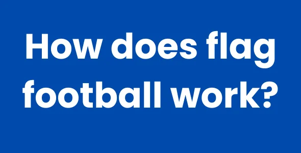 How does flag football work?