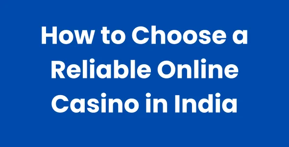 🎲 How to Choose a Reliable Online Casino in India