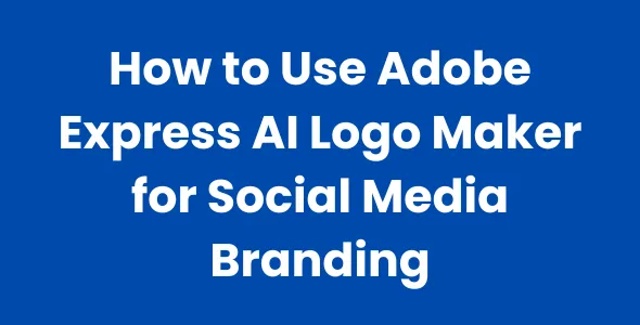 How to Use Adobe Express AI Logo Maker for Social Media Branding