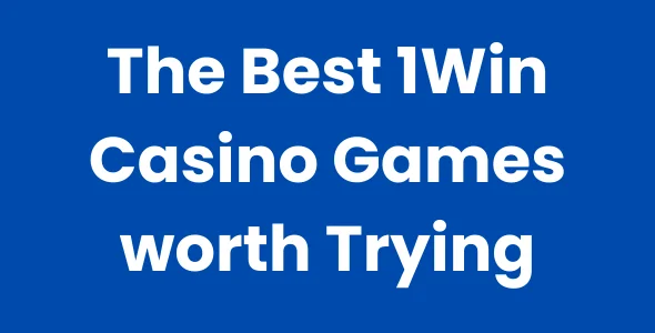 The Best 1Win Casino Games worth Trying