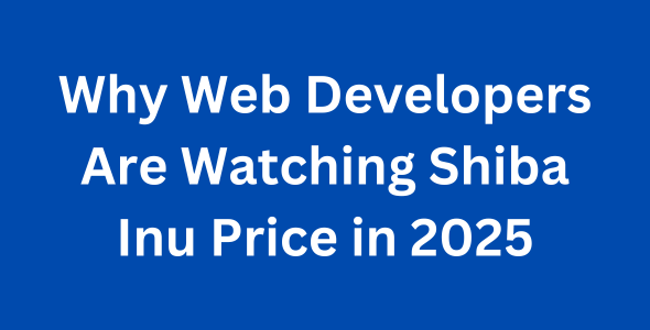 Why Web Developers Are Watching Shiba Inu Price in 2025