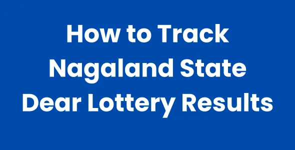How to Track Nagaland State Dear Lottery Results and Claim Your Winnings Without the Hassle